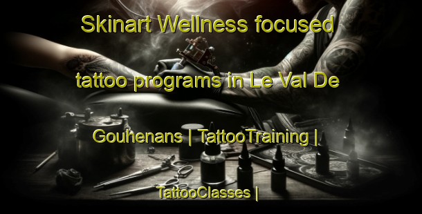 Skinart Wellness-focused tattoo programs in Le Val De Gouhenans | TattooTraining | TattooClasses | SkinartTraining-France